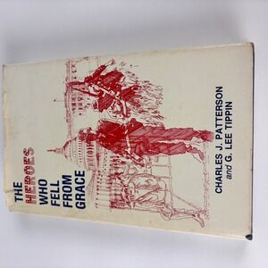 The Heroes Who Fell From Grace Book Charles J Patterson G Lee Tippin 1985